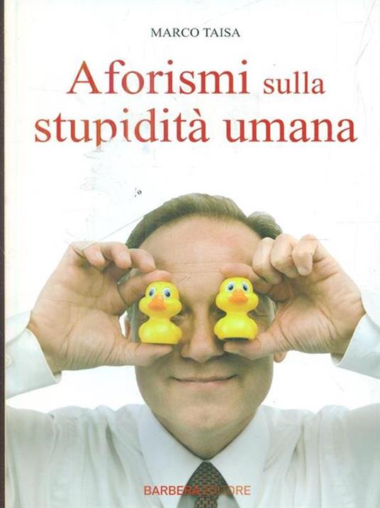 Aforismi sulla stupidità umana - Marco Taisa - 6