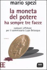 La moneta del potere ha sempre tre facce. Cadaveri offshore per il commissario Lupo Belacqua - Mario Spezi - 2