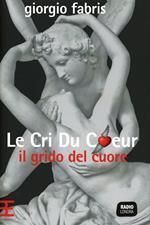 Le cri du coeur. Il grido del cuore