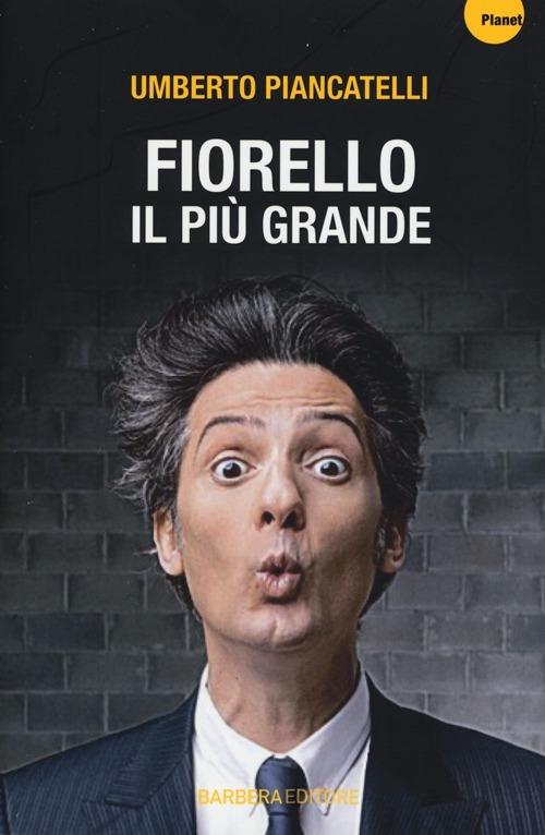 Fiorello. Il più grande - Umberto Piancatelli - 3