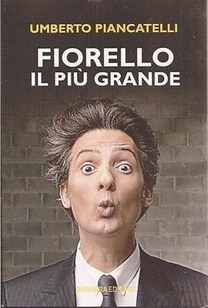 Fiorello. Il più grande - Umberto Piancatelli - copertina