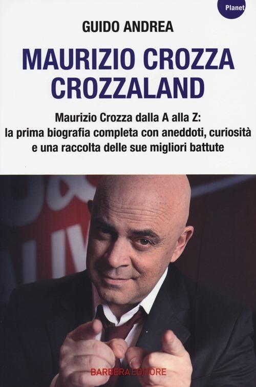 Maurizio Crozza. Crozzaland - Guido Andrea - Libro - Barbera - Planet | IBS