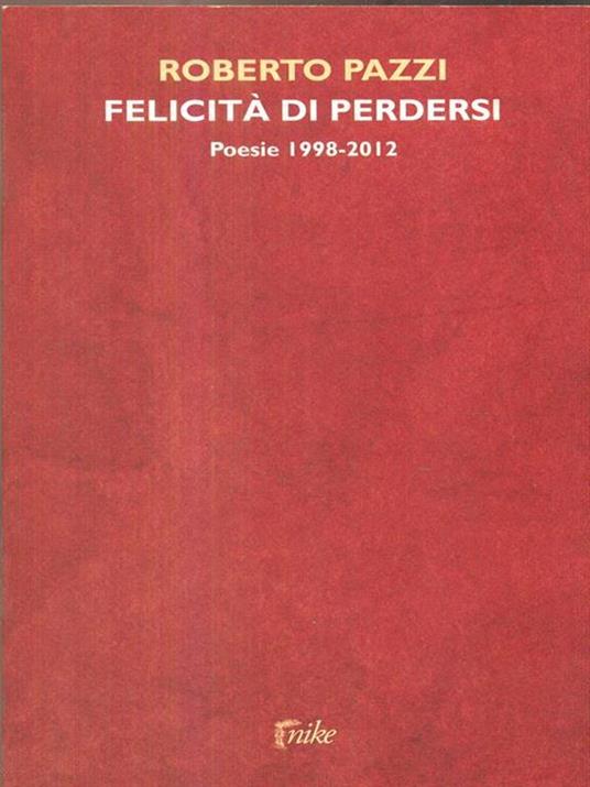 Felicità di perdersi. Poesie 1998-2012 - Roberto Pazzi - 4