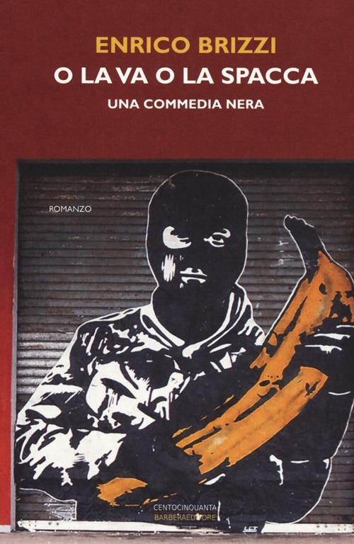 O la va o la spacca. Una commedia nera - Enrico Brizzi - copertina