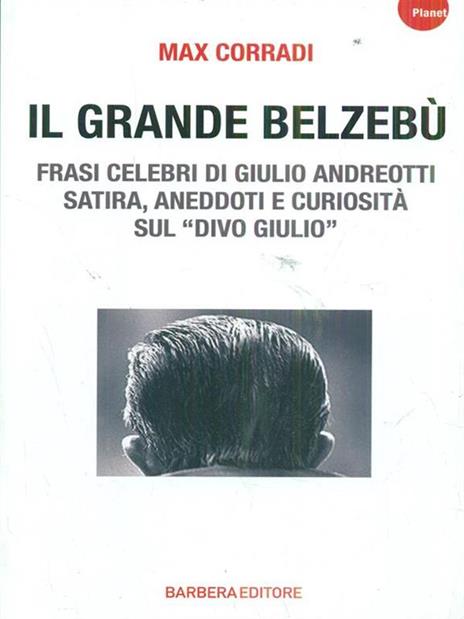 Il grande Belzebù. Frasi celebri di Giulio Andreotti. Satira, aneddoti e curiosità sul «divo Giulio» - Max Corradi - 5