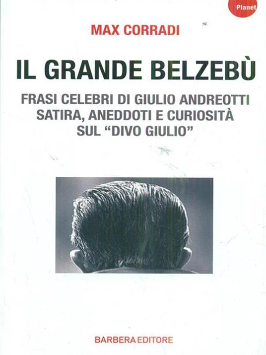 Il grande Belzebù. Frasi celebri di Giulio Andreotti. Satira, aneddoti e curiosità sul «divo Giulio» - Max Corradi - 4