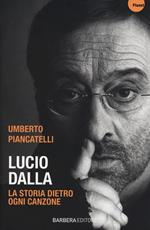 Lucio Dalla. La storia dietro ogni canzone