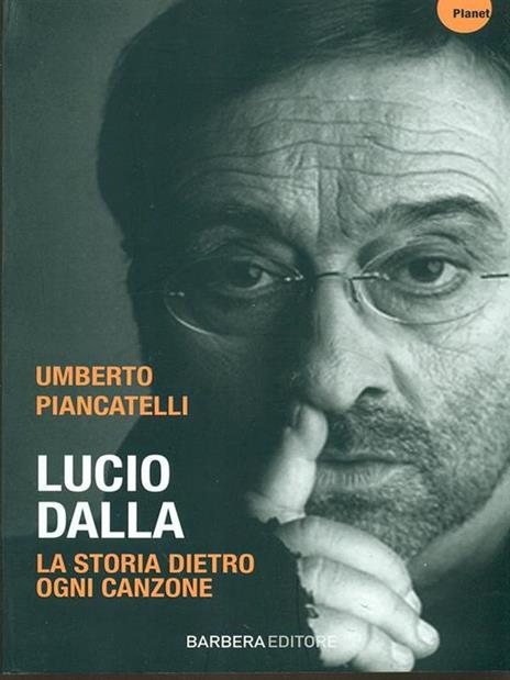 Lucio Dalla. La storia dietro ogni canzone - Umberto Piancatelli - 2