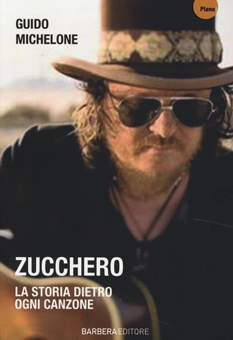 Zucchero. La storia dietro ogni canzone - Guido Michelone - 2