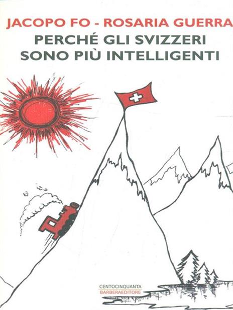 Perché gli svizzeri sono più intelligenti - Jacopo Fo,Rosaria Guerra - 3