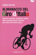 Almanacco del Giro d'Italia. Record, curiosità, aneddoti e storie della manifestazione sportiva più antica del nostro paese