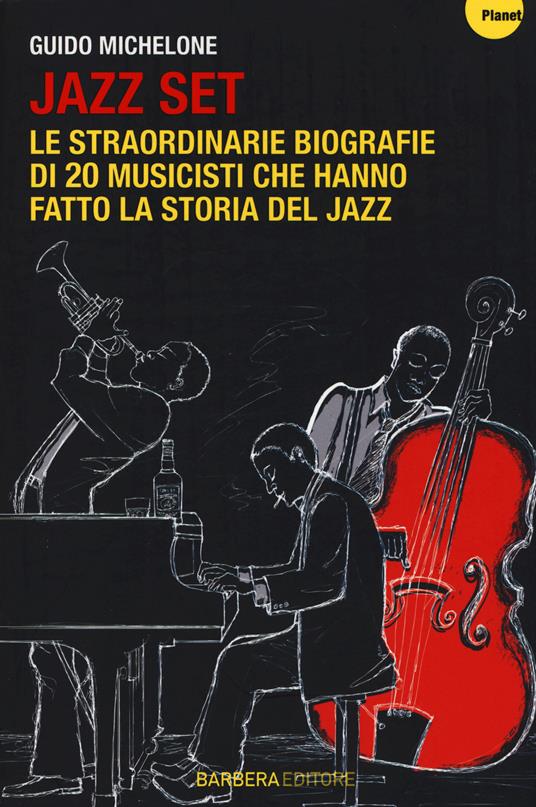 Jazz set. Le straordinarie biografie di 20 musicisti che hanno fatto la storia del jazz - Guido Michelone - copertina