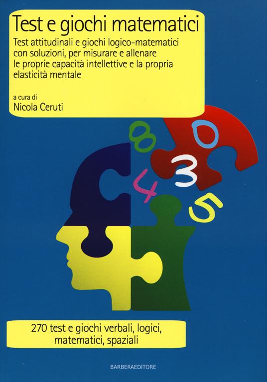 Test e giochi matematici. Test attitudinali e giochi logico-matematici con soluzioni, per misurare e allenare le proprie capacità intellettive... - 4