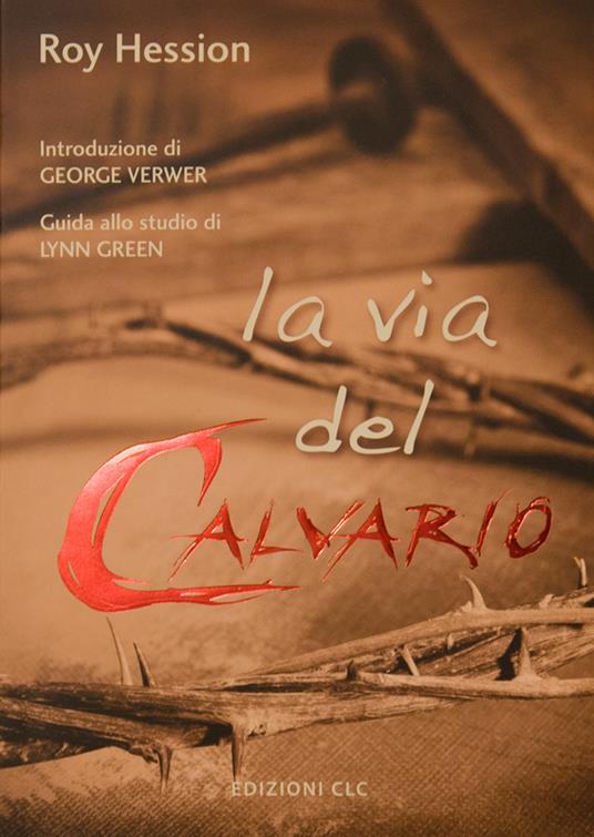 La via del calvario. Esplorando il cristianesimo. Il cammino del credente - Roy Hession - copertina