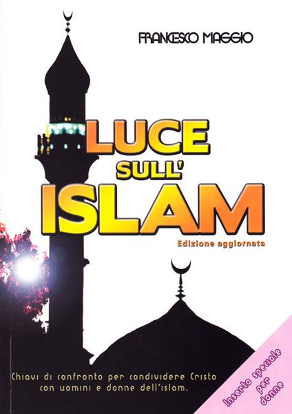 Luce sull'Islam. Chiavi di confronto per condividere Cristo con uomini e donne dell'Islam - Francesco Maggio - copertina