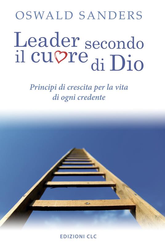 Leader secondo il cuore di Dio. Principi di crescita per la vita di ogni credente - Oswald Sanders - copertina