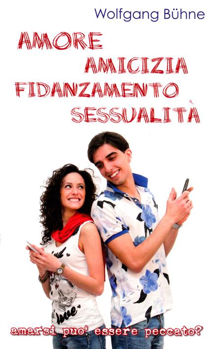 Amore, amicizia, fidanzamento, sessualità. Amarsi può essere peccato? - Wolfgang Bühne - copertina