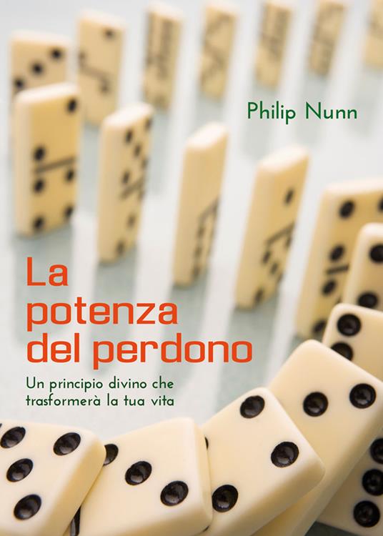 La potenza del perdono. Un principio divino che trasformerà la tua vita - Philip Nunn - copertina