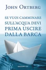 Se vuoi camminare sull'acqua devi prima uscire dalla barca