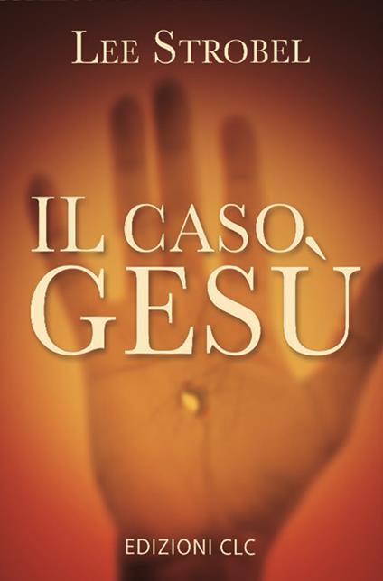 Il caso Gesù. Nuova ediz. - Lee Strobel - copertina