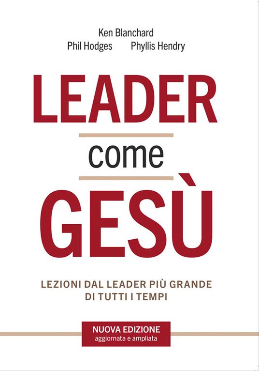 Leader come Gesù. Lezioni dal più grande modello di leadership di tutti i tempi - Ken Blanchard,Phil Hodges,Phyllis Hendry - copertina