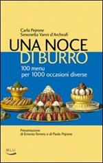 Una noce di burro. 100 menù per 1000 occasioni diverse