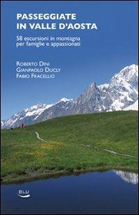 Passeggiate in Valle d'Aosta. 58 escursioni in montagna per famiglie e appassionati - Roberto Dini,Gianpaolo Ducly,Fabio Fracellio - copertina