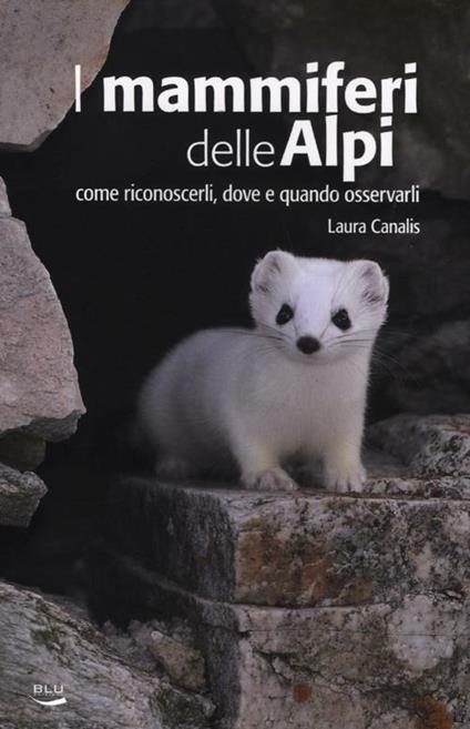 I mammiferi delle Alpi. Come riconoscerli, dove e quando osservarli - Laura Canalis - copertina