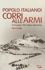 Popolo italiano! Corri alle armi. 10-25 giugno 1940. L'attacco alla Francia