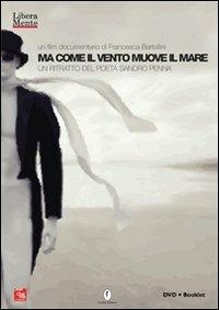 Ma come il vento muove il mare. Un ritratto del poeta Sandro Penna. DVD - Francesca Bartellini - copertina