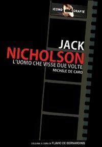 Jack Nicholson. L'uomo che visse due volte - Michele De Caro - copertina