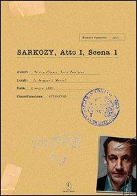 Sarkozy. Atto I, scena 1 - Ariane Chemin,Judith Perrignon - copertina