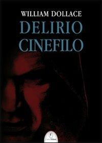 Delirio cinefilo - William Dollace - copertina