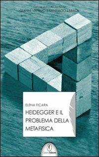 Heidegger e il problema della metafisica - Elena Ficara - copertina