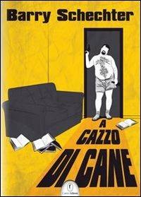 A cazzo di cane - Barry Schechter - copertina