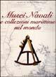 Musei navali e collezioni marittime nel mondo - Flavio Serafini - copertina