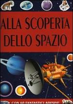 Alla scoperta dello spazio. Ediz. illustrata