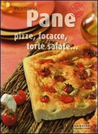 Pane, pizze, focacce, torte salate.... Ediz. illustrata - Valentina Beggio,Antonio Criscitello - copertina