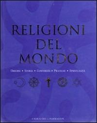 Religioni del mondo. Origini, storia, contenuti, pratiche, spiritualità - copertina