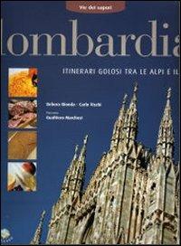 Lombardia. Itinerari golosi tra le Alpi e il Po - Debora Bionda,Carlo Vischi - 2