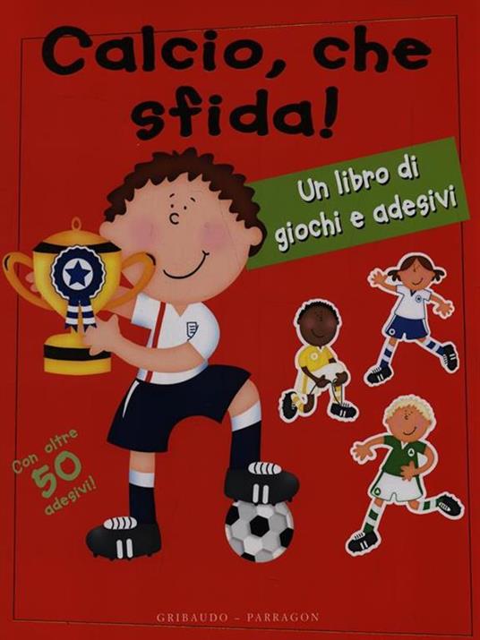 Calcio, che sfida! Con gadget - Libro - Gribaudo 