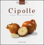 Cipolle. Antipasti, primi, secondi, dessert