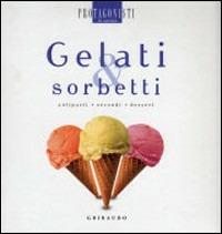 Gelati e sorbetti. Antipasti, secondi, dessert - copertina