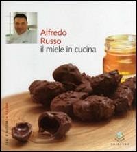 Alfredo Russo. Il miele in cucina - Debora Bionda,Carlo Vischi - copertina