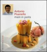 Antonio Pisaniello. Mani in pasta