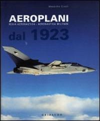 Aeroplani. Regia aeronautica. Aeronautica militare dal 1923 - Massimo Civoli - copertina