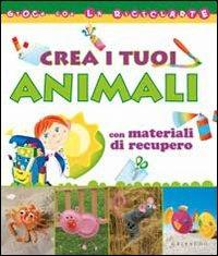 Crea i tuoi animali con materiali di recupero - Paola Caliari,Serena Mozzato - copertina