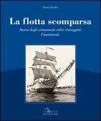 La flotta scomparsa. Storia degli armamenti velici viareggini - Flavio Serafini - copertina