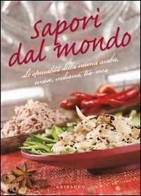 Sapori dal mondo. Le specialità della cucina araba, cinese, indiana, tex mex - copertina