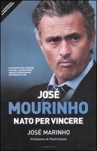 José Mourinho. Nato per vincere - José Marinho - copertina